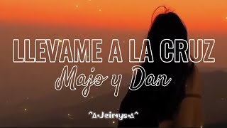 Llevame a la Cruz  Letra  Majo y Dan [upl. by Hertberg]