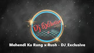 Mehendi Ka Rang x Rush DJ Exclusive [upl. by Adna]