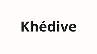 How to pronounce Khédive [upl. by Atikihc339]