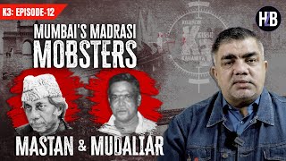 K3 EP12  Mumbais Madrasi Mobsters Mastan and Mudaliar  mumbai Hajimastan Vardharajan [upl. by Farmer]