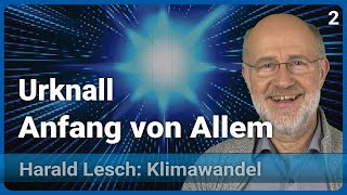 Harald Lesch Urknall  Beginn allen Seins  Mensch amp Klimawandel 2 [upl. by Nitza]