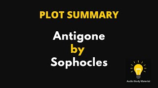 PLOT SUMMARY of Antigone by Sophocles [upl. by Nanon]