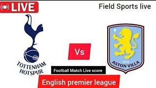 🔴 LIVE  tottenham Hotspur vs Aston villa Live English premier league live Score [upl. by Rickert]