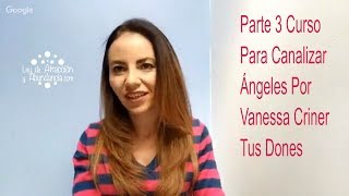 Parte 3 Curso Para Canalizar Ángeles Por Vanessa Criner Tus Dones [upl. by Wordoow]