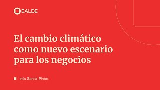 El cambio climático como nuevo escenario para los negocios [upl. by Eidur]