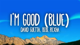 David Guetta Bebe Rexha  Im good Blue  Im good yeah Im feelin alright [upl. by Ridglee]