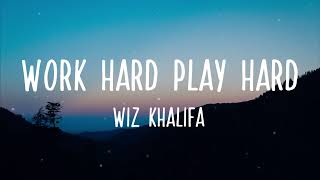 Work Hard Play Hard  Work Hard Play Hard  Wiz Khalifa Lyrics [upl. by Legnaesoj]