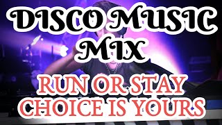 DISCO MUSIC MIX RUN OR STAY CHOICE IS YOURS [upl. by Winwaloe]