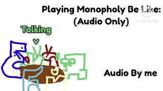 Playing Monopholy Be Like Audio Only [upl. by Aleyam56]