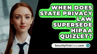 When Does State Privacy Law Supersede HIPAA Quizlet  SecurityFirstCorpcom [upl. by Obnukotalo601]