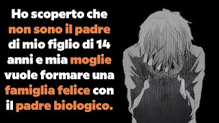 Scopro che non sono il padre di mio figlio e mia moglie vuole una famiglia col padre biologico [upl. by Lipski]