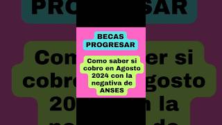 📌 BECAS PROGRESAR Cómo saber si cobro en AGOSTO de 2024 consultando la NEGATIVA de la ANSES [upl. by Grimbald]