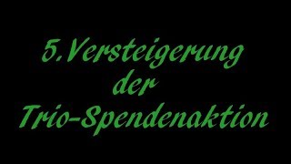 5Versteigerung  Trio Spendenaktion  Beendet [upl. by Yddet592]