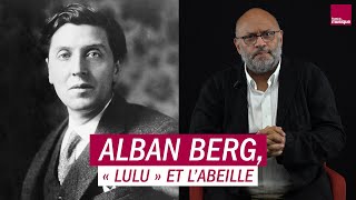 Alban Berg « Lulu » et labeille  Les Grands Macabres par Bertrand Dicale [upl. by Zeb36]