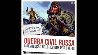 141 Guerra Civil Russa a revolução bolchevique por um fio [upl. by Ardnait246]