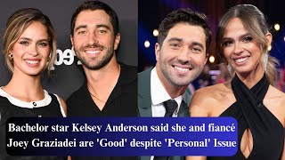 Bachelor star Kelsey Anderson said she and fiancé Joey Graziadei are Good despite Personal Issue [upl. by Eelarol]