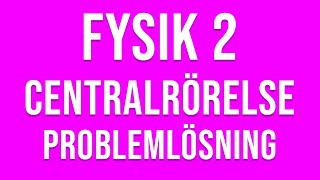 Fysik 2  centralrörelse  Problemlösning [upl. by Salkcin]