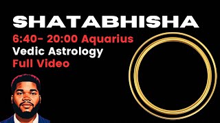 Want to Know About Shatabhisha Nakshatra 640 2000 Sidereal Aquarius  Full Video [upl. by Yanad]