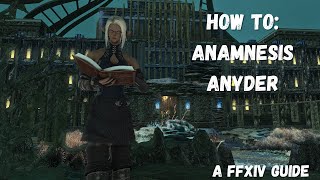 How To Anamnesis Anyder  A Legit Final Fantasy XIV Guide [upl. by Chick485]