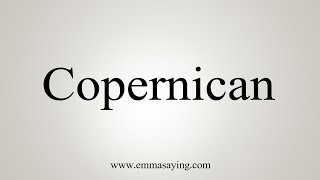 How To Say Copernican [upl. by Laumas]