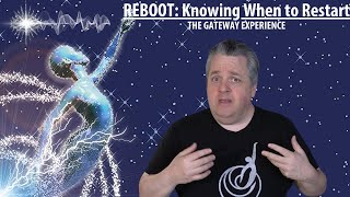 REBOOT Knowing when to Restart the Gateway Experience meditation tapes for Maximum Benefits [upl. by Manchester479]