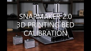 SNAPMAKER 20 3D PRINTING BED CALIBRATION [upl. by Neeluj137]