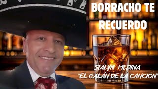 BORRACHO TE RECUERDO  Stalyn Medina El Galán de la Canción [upl. by Milton661]