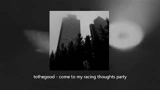 tothegood  come to my racing thoughts party [upl. by Dafodil]