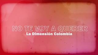 No Te Voy a Querer  La Dimensión Colombia  Video Lyric [upl. by Hound154]