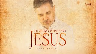 Deigma Marques  Eu Me Encontrei Com Jesus  Lyric Video [upl. by Dupre]