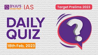 Daily Quiz 18 February 2023 for UPSC Prelims  General Knowledge GK amp Current Affairs Questions [upl. by Rotciv]