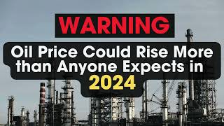 Oil Price Could Rise More than Anyone Expected in 2024 [upl. by Enimajneb]