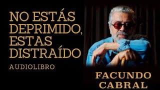 NO ESTÁS DEPRIMIDO ESTÁS DISTRAÍDO DE FACUNDO CABRAL  AUDIOLIBRO EN ESPAÑOL [upl. by Kendal933]