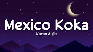 Mexico Koka lyrics  Karan Aujla  Proof  Aaja Mexico chaliye  Sukh S  Lyrics  Live for Songs [upl. by Asilav]