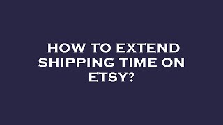 How to extend shipping time on etsy [upl. by Alenas218]