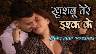 NEW HINDI SONG 😍 खुशबू तेरे इश्क़ के khusbutereeskke❣️ SLOW AND REVERSE Songs trending songs [upl. by Hgielrak]