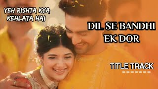 OST  DIL SE BANDHI EK DOR  YEH RISHTA KYA KEHLATA HAI Musicstationofficialz2v [upl. by Hareehat]