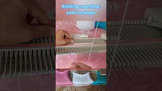 Knitting machine how to cast on loops how to start knitting shorts knittingmachine knitfaster [upl. by Leontine]