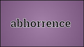 What Abhorrence Means [upl. by Albers290]