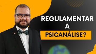 REGULAMENTAR A PSICANÁLISE BACHAREL EM PSICANÁLISE MINHA OPINIÃO [upl. by Basilius]