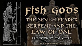 Fish Gods the Seven Headed Serpent and the Law of One  Jim Vieira  Megalithomania [upl. by Honniball]