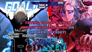 SPENDING 175 SPINS TO TRY TO GET KAISER IMPACT ON STRIKER ODYSSEY 01 CHANCE FOR KAISER IMPACT [upl. by Srevart]