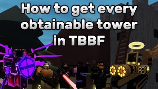 How to unlock every obtainable tower in TBBF  Quick Explanation OUTDATED [upl. by Tildie]