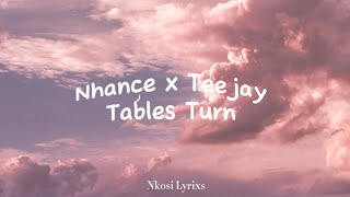 Nhance x Teejay  Tables Turn  Nkosi LyrixsJA [upl. by Anilocin]