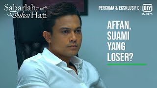 Affan Suami Yang Loser  Sabarlah Duhai Hati EP 20  iQiyi Malaysia [upl. by Galan]