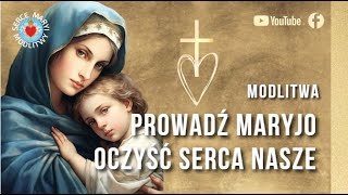 MODLITWA 🌹 PROWADŹ MARYJO  OCZYŚĆ SERCA NASZE 🌹 [upl. by Norma]