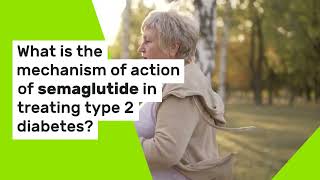 What Is The Mechanism Of Action Of Semaglutide In Treating Type 2 Diabetes [upl. by Nnewg]