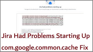 Jira Had Problems Starting Up comgooglecommoncacheLocalCacheget Fixed [upl. by Gnok]