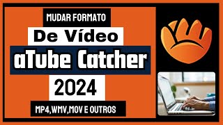 Como converter VÍDEO para mp4 No aTube Catcher 2024 [upl. by Ocirne596]