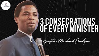 3 powerful Consecrations of Every Minister  Apostle Michael Orokpo [upl. by Erminie611]